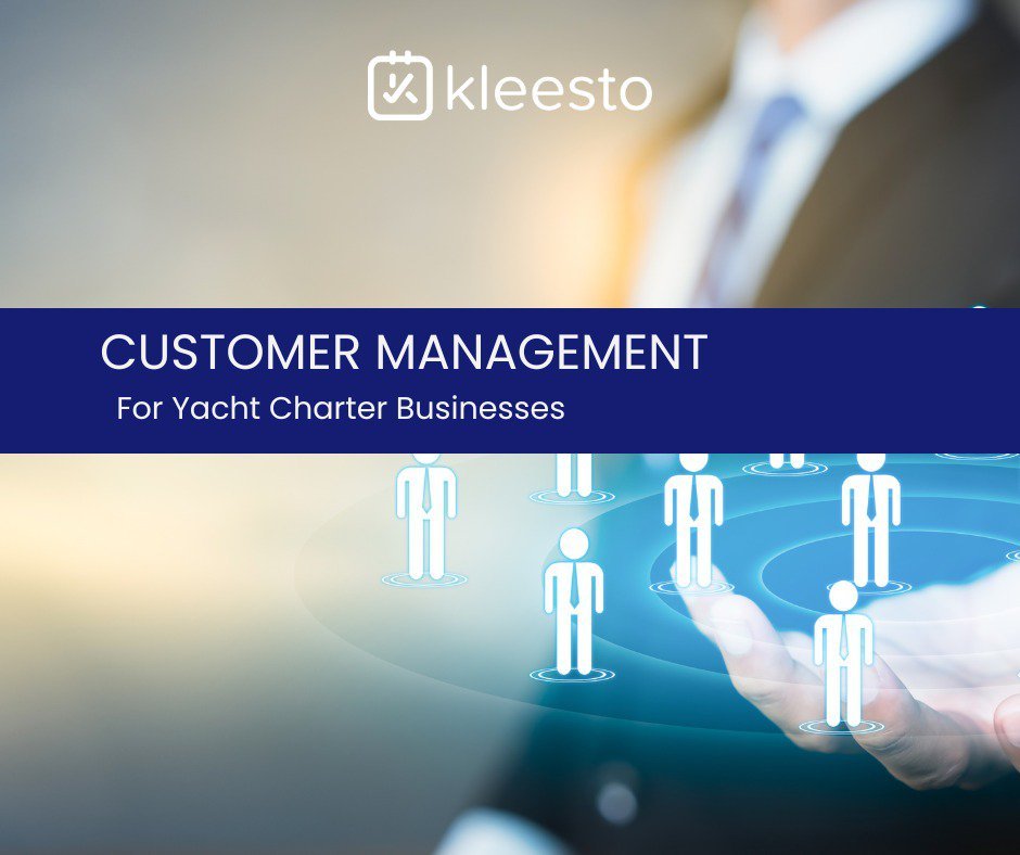 The ultimate guide to customer management for yacht charter businesses